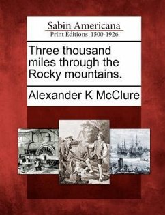 Three Thousand Miles Through the Rocky Mountains. - McClure, Alexander K.