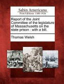 Report of the Joint Committee of the Legislature of Massachusetts on the State Prison: With a Bill.