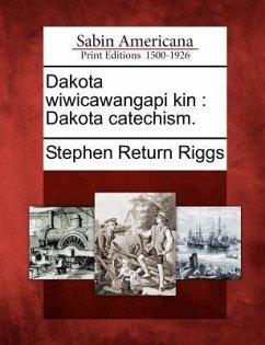 Dakota Wiwicawangapi Kin: Dakota Catechism. - Riggs, Stephen Return