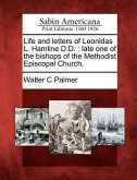 Life and letters of Leonidas L. Hamline D.D.: late one of the bishops of the Methodist Episcopal Church.