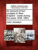 An Account of Two Voyages to New-England: Made During the Years 1638, 1663.