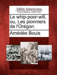 Le Whip-Poor-Will, Ou, Les Pionniers de L'Or Gon. - Bouis, Am D. E.