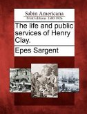 The Life and Public Services of Henry Clay.