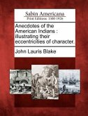 Anecdotes of the American Indians: Illustrating Their Eccentricities of Character.