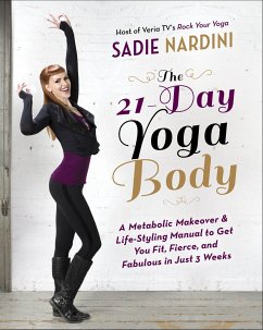 The 21-Day Yoga Body: A Metabolic Makeover & Life-Styling Manual to Get You Fit, Fierce & Fabulous in Just 3 Weeks - Nardini, Sadie