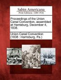 Proceedings of the Union Canal Convention, Assembled at Harrisburg, December 4, 1838.