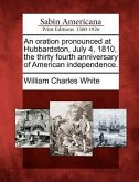 An Oration Pronounced at Hubbardston, July 4, 1810, the Thirty Fourth Anniversary of American Independence.