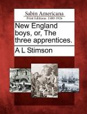 New England Boys, Or, the Three Apprentices.