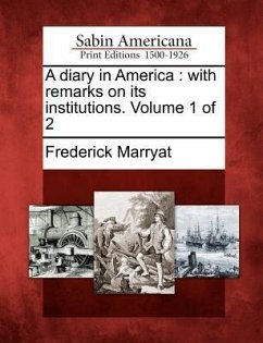 A Diary in America: With Remarks on Its Institutions. Volume 1 of 2 - Marryat, Frederick