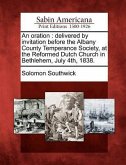 An Oration: Delivered by Invitation Before the Albany County Temperance Society, at the Reformed Dutch Church in Bethlehem, July 4