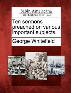 Ten Sermons Preached on Various Important Subjects. - Whitefield, George