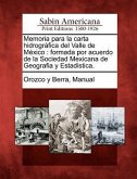 Memoria para la carta hidrográfica del Valle de México: formada por acuerdo de la Sociedad Mexicana de Geografia y Estadistica.