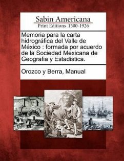 Memoria para la carta hidrográfica del Valle de México: formada por acuerdo de la Sociedad Mexicana de Geografia y Estadistica.