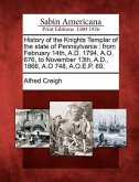 History of the Knights Templar of the State of Pennsylvania: From February 14th, A.D. 1794, A.O. 676, to November 13th, A.D., 1866, A.O 748, A.O.E.P.