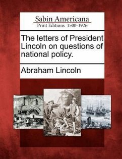 The Letters of President Lincoln on Questions of National Policy. - Lincoln, Abraham