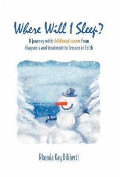 Where Will I Sleep: A Journey with Childhood Cancer from Diagnosis and Treatment to Lessons in Faith - Diliberti, Rhonda Kay
