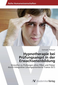 Hypnotherapie bei Prüfungsangst in der Erwachsenenbildung - Piribauer, Gertrude