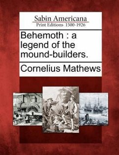 Behemoth: A Legend of the Mound-Builders. - Mathews, Cornelius