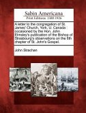 A Letter to the Congregation of St. James' Church, York, U. Canada: Occasioned by the Hon. John Elmsley's Publication of the Bishop of Strasbourg's Ob
