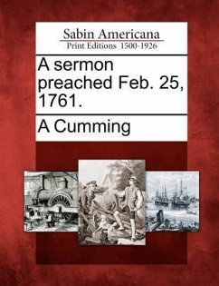 A Sermon Preached Feb. 25, 1761. - Cumming, A.