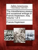 The Miscellaneous Essays and Occasional Writings of Francis Hopkinson, Esq. Volume 1 of 3