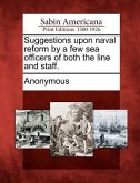 Suggestions Upon Naval Reform by a Few Sea Officers of Both the Line and Staff.