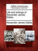 Life and Writings of Alexander James Dallas.