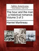The Hour and the Man: A Historical Romance. Volume 3 of 3