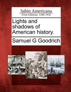 Lights and Shadows of American History. - Goodrich, Samuel G.