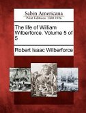 The Life of William Wilberforce. Volume 5 of 5