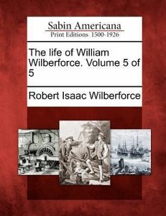 The Life of William Wilberforce. Volume 5 of 5 - Wilberforce, Robert Isaac