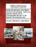 Carta del general Jose Maria Tornel á sus amigos: sobre un articulo inserto en El Cosmopolita del dia 17 de Agosto del presente año.