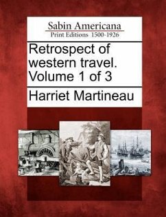 Retrospect of Western Travel. Volume 1 of 3 - Martineau, Harriet