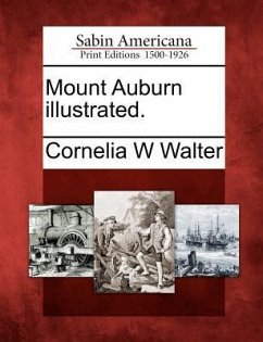 Mount Auburn Illustrated. - Walter, Cornelia W.