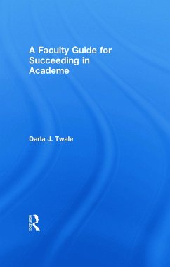 A Faculty Guide for Succeeding in Academe - Twale, Darla J