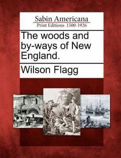 The Woods and By-Ways of New England. - Flagg, Wilson