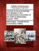 Journal of the Proceedings and Debates in the Constitutional Convention of the State of Mississippi, August, 1865.