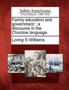 Family Education and Government: A Discourse in the Choctow Language. - Williams, Loring S.