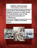 A Journal of the Landing of His Majesty's Forces on the Island of Cape-Breton and of the Siege and Surrender of Louisbourg.