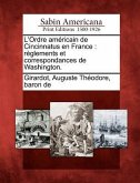 L'Ordre Am Ricain de Cincinnatus En France: R Glements Et Correspondances de Washington.