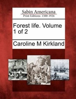 Forest Life. Volume 1 of 2 - Kirkland, Caroline M.