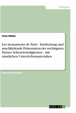 Les monuments de Paris - Erarbeitung und anschließende Präsentation der wichtigsten Pariser Sehenswürdigkeiten - mit sämtlichen Unterrichtsmaterialien - Müller, Peter