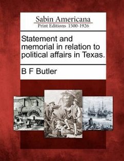 Statement and Memorial in Relation to Political Affairs in Texas. - Butler, B. F.