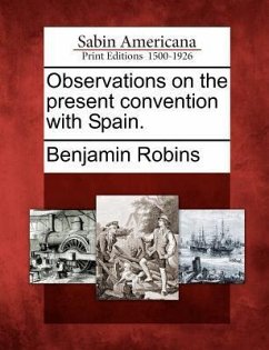 Observations on the Present Convention with Spain. - Robins, Benjamin