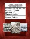Remarks on the Life and Writings of Daniel Webster, of Massachusetts.