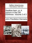 Swallow Barn, Or, a Sojourn in the Old Dominion. Volume 2 of 2