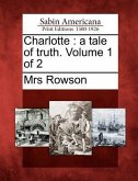 Charlotte: A Tale of Truth. Volume 1 of 2