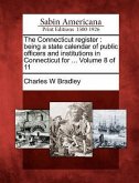 The Connecticut Register: Being a State Calendar of Public Officers and Institutions in Connecticut for ... Volume 8 of 11