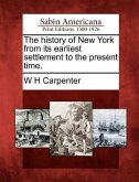 The History of New York from Its Earliest Settlement to the Present Time.