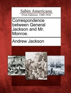 Correspondence Between General Jackson and Mr. Monroe. - Jackson, Andrew